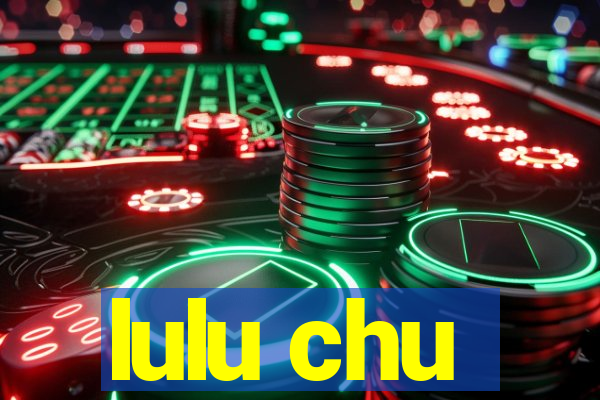 lulu chu